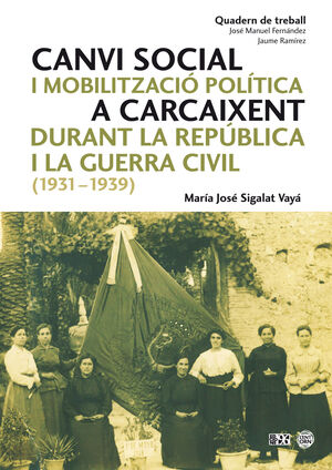CANVI SOCIAL I MOBILITZACIÓ POLÍTICA A CARCAIXENT DURANT LA REPÚBLICA I LA GUERR