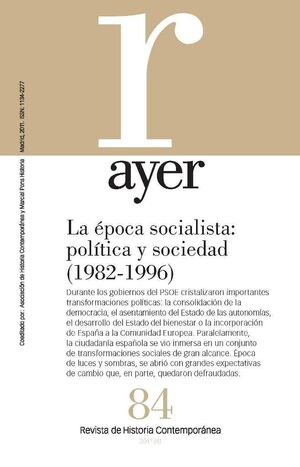 AYER 84. LA EPOCA SOCIALISTA: POLITICA Y SOCIEDAD
