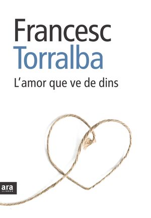 AMOR QUE VE DE DINS, L' . ARA LLIBRES-RUST