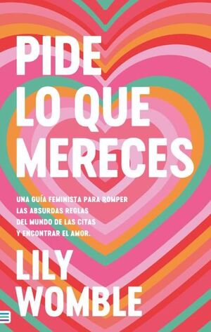 PIDE LO QUE MERECES: UNA GUÍA FEMINISTA PARA ROMPER LAS ABSURDAS REGLAS DEL MUND