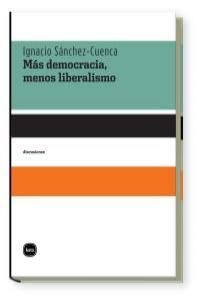 MÁS DEMOCRACIA, MENOS LIBERALISMO