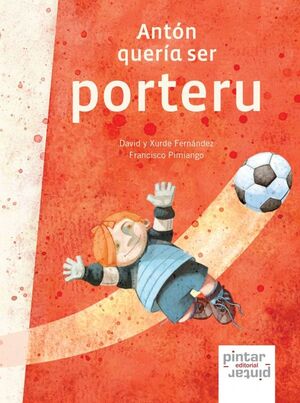 ANTÓN QUERÍA SER PORTERU