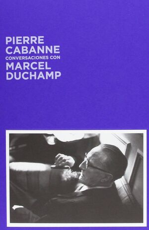 PIERRE CABANNE CONVERSACIONES CON MARCEL DUCHAMP