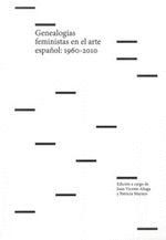 GENEALOGÍAS FEMINISTAS EN EL ARTE ESPAÑOL, 1960-2010