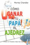 COMO GANAR A TU PAPA AL AJEDREZ.CASA DEL AJEDREZ