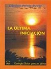 ÚLTIMA INICIACIÓN, LA.ENERGIA SOLAR PARA EL ALMA.TAO