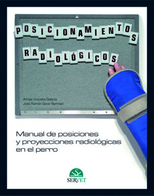 MANUAL DE POSICIONES Y PROYECCIONES RADIOLOGICAS EN EL PERRO