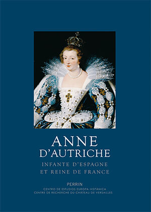 ANNE D'AUTRICHE INFANTE ESPAGNOLE ET REINE DE FRANCE