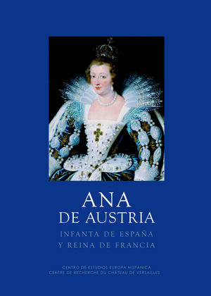 ANA DE AUSTRIA INFANTA ESPAÑOLA Y REINA DE FRANCIA