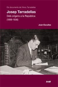 JOSEP TARRADELLAS.DELS ORIGENS A LA REPÚBLICA (1899-1936)