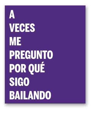 A VECES ME PREGUNTO POR QUE SIGO BAILANDO.CONTINTA ME TIENES
