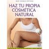 HAZ TU PROPIA COSMETICA NATURAL.NATURAL EDICIONES