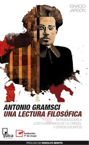 ANTONIO GRAMSCI. UNA LECTURA FILOSÓFICA.YULCA-RUST