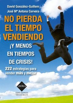 NO PIERDA EL TIEMPO VENDIENDO Y MENOS EN TIEMPOS DE CRISIS
