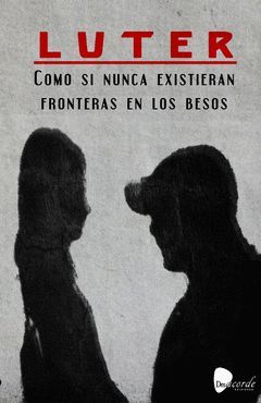 COMO SI NUNCA EXISTIERAN FRONTERAS EN LOS BESOS.DESACORDE
