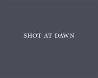 SHOT AT DAWN