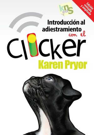 INTRODUCCION AL ADIESTRAMIENTO CON EL CLICKER. EDICION REVISADA Y AMPLIADA.