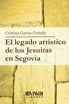 EL LEGADO ARTÍSTICO DE LOS JESUITAS EN SEGOVIA