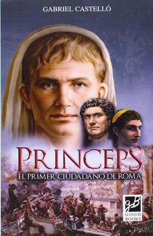 PRINCEPS.EL PRIMER CIUDADANO DE ROMA. GOODBOOKS-RUST