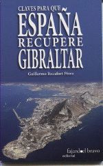 CLAVES PARA QUE ESPAÑA RECUPERE GIBRALTAR.FAJARDO BRAVO