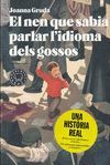 EL NEN QUE SABIA PARLAR L'IDIOMA DELS GOSSOS