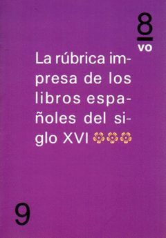 RÚBRICA IMPRESA DE LOS LIBROS ESPAÑOLES DEL SIGLO XVI, LA. VOL. Nº 9