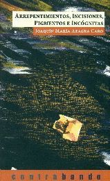 ARREPENTIMIENTOS, INCISIONES, PIGMENTOS E INCOGNITAS