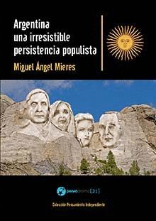 ARGENTINA UNA IRRESISTIBLE PERSISTENCIA POPULISTA