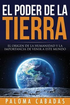 PODER DE LA TIERRA, EL.ORIGEN DE LA HUMANIDAD Y LA IMPORTANCIA...PARAMETRO100