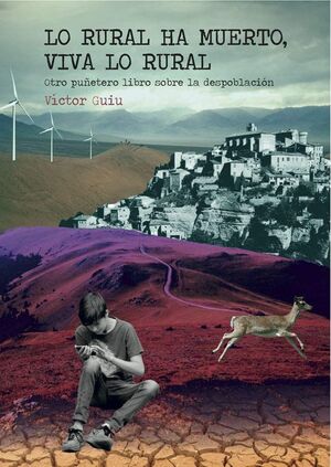 LO RURAL HA MUERTO, VIVA LO RURAL. OTRO PUÑETERO LIBRO SOBRE LA DESPOBLACIÓN