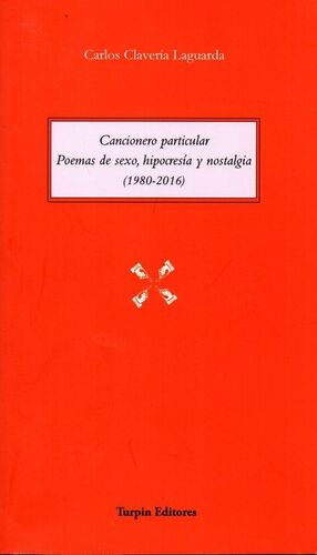 CANCIONERO PARTICULAR. POEMAS DE SEXO, HIPOCRESÍA Y NOSTALGIA (1980-2016)
