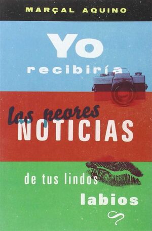 YO RECIBIRIA LAS PEORES NOTICIAS DE TUS LINDOS LABIOS