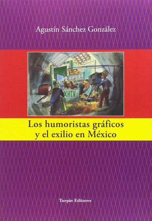 HUMORISTAS GRAFICOS Y EL EXILIO EN MEXICO,LOS
