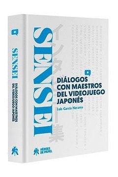 SENSEI: DIALOGOS CON MAESTROS DEL VIDEOJUEGO JAPONES