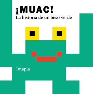 MUAC! LA HISTORIA DE UN BESO VERDE