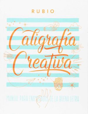 CALIGRAFIA CREATIVA 1. MANUAL DE LOS ENAMORADOS DE LA BUENA LETRA