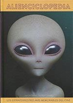 ALIENCICLOPEDIA. LOS EXTRATERRESTRES MÁS MEMORABLES DEL CINE