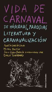 VIDA DE CARNAVAL. DE MASCARAS, PARODIAS, LITERATURA Y CARNAVALIZACION