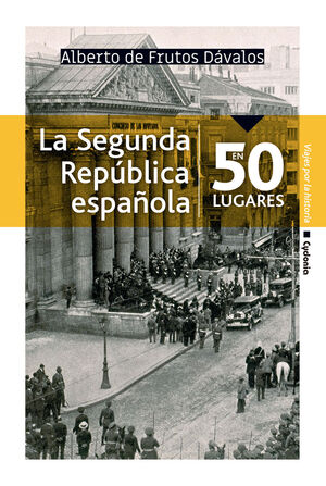 LA SEGUNDA REPUBLICA ESPAÑOLA EN 50 LUGARES
