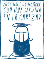 ¿QUE HACE UN HOMBRE CON UNA SARDINA EN LA CABEZA?