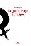 LA JAULA BAJO EL TRAPO