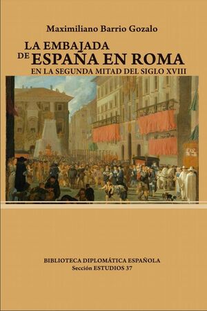 LA EMBAJADA DE ESPAÑA EN ROMA EN LA SEGUNDA MITAD DEL SIGLO XVIII