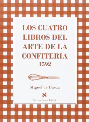 CUATRO LIBROS DEL ARTE DE LA CONFITERIA 1592,LOS