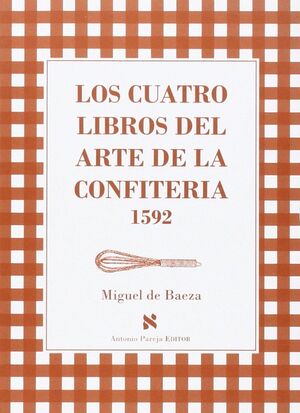 CUATRO LIBROS DEL ARTE DE LA CONFITERIA 1592,LOS