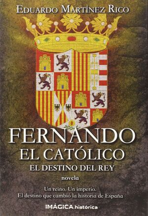 FERNANDO EL CATOLICO EL DESTINO DEL REY