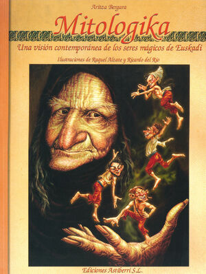 MITOLOGIKA: UNA VISIÓN  CONTEMPORANEA DE LOS SERES MAGICOS DE EUSKADI (RÚSTICA)