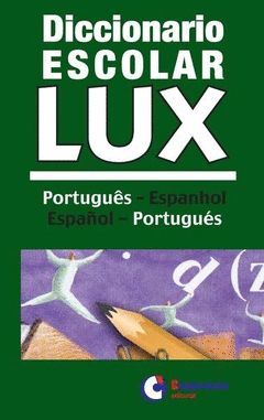 DICCIONARIO ESCOLAR LUX (PORTUGUÉS-ESPANHOL / ESPAÑOL-PORTUGUÉS)