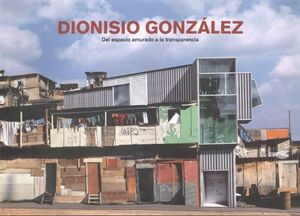 DIONISIO GONZÁLEZ, DEL ESPACIO AMURADO A LA TRANSPARENCIA
