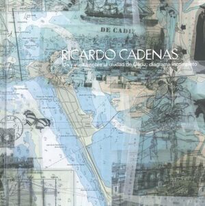 RICARDO CADENAS, IDA Y VUELTA SOBRE LA CIUDAD DE CÁDIZ