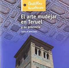 EL ARTE MUDEJAR EN TERUEL Y SU PROVINCIA